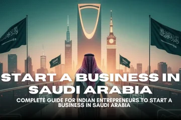 How to Start Business in Saudi Arabia in 2025